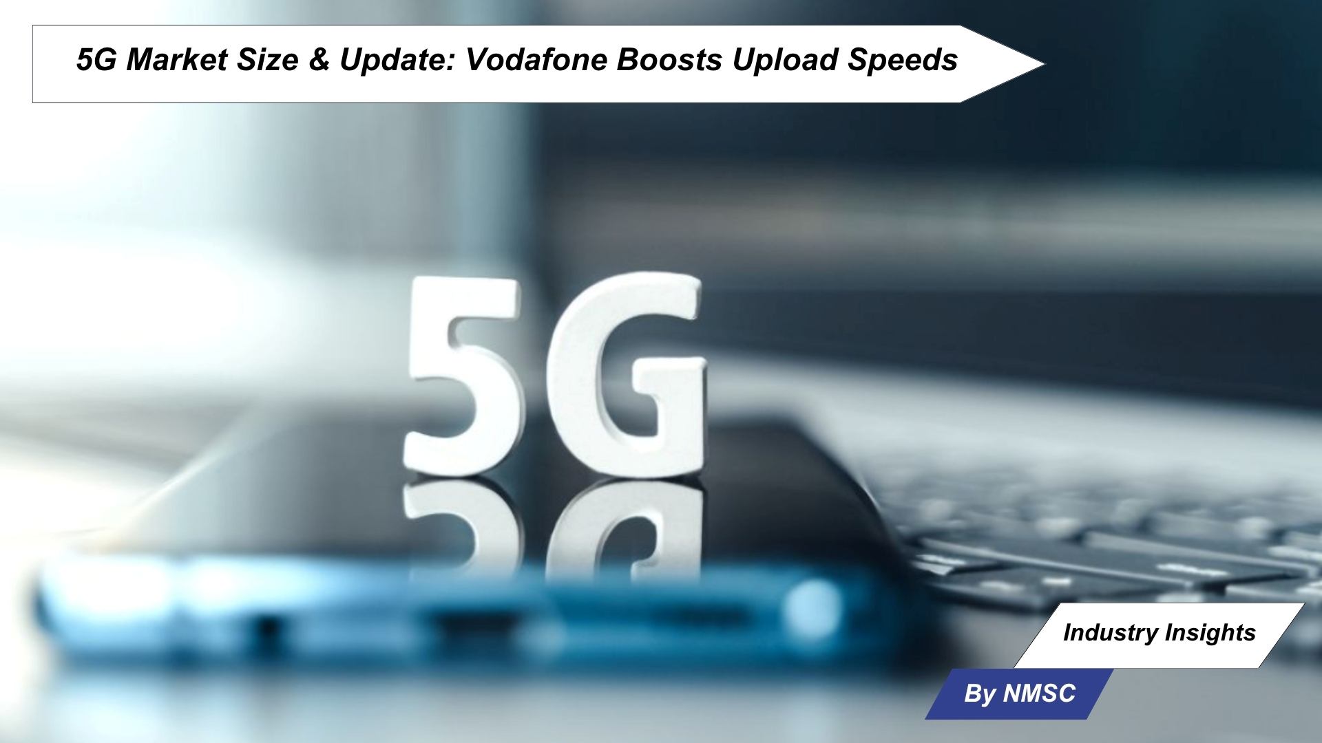 5G Market Size & Update: Vodafone Boosts Upload Speeds