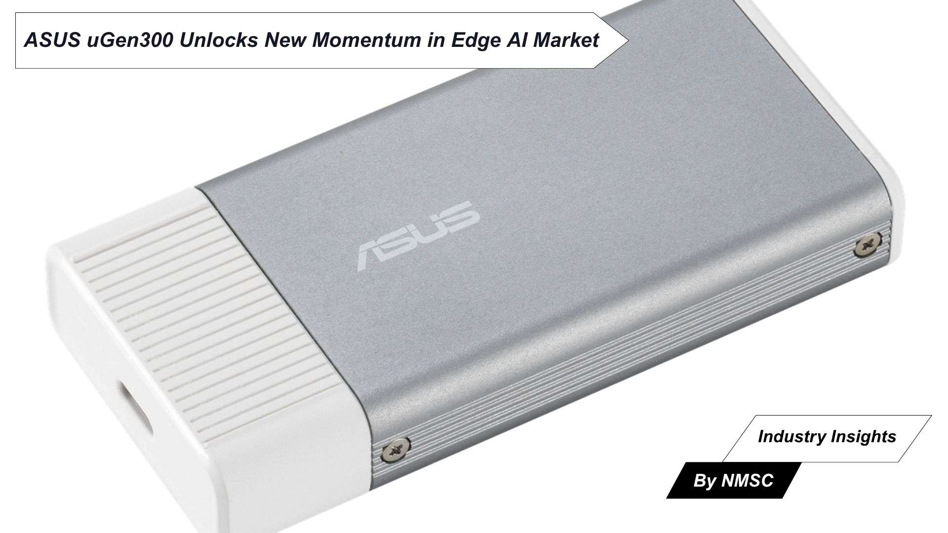 ASUS uGen300 Unlocks New Momentum in Edge AI Market