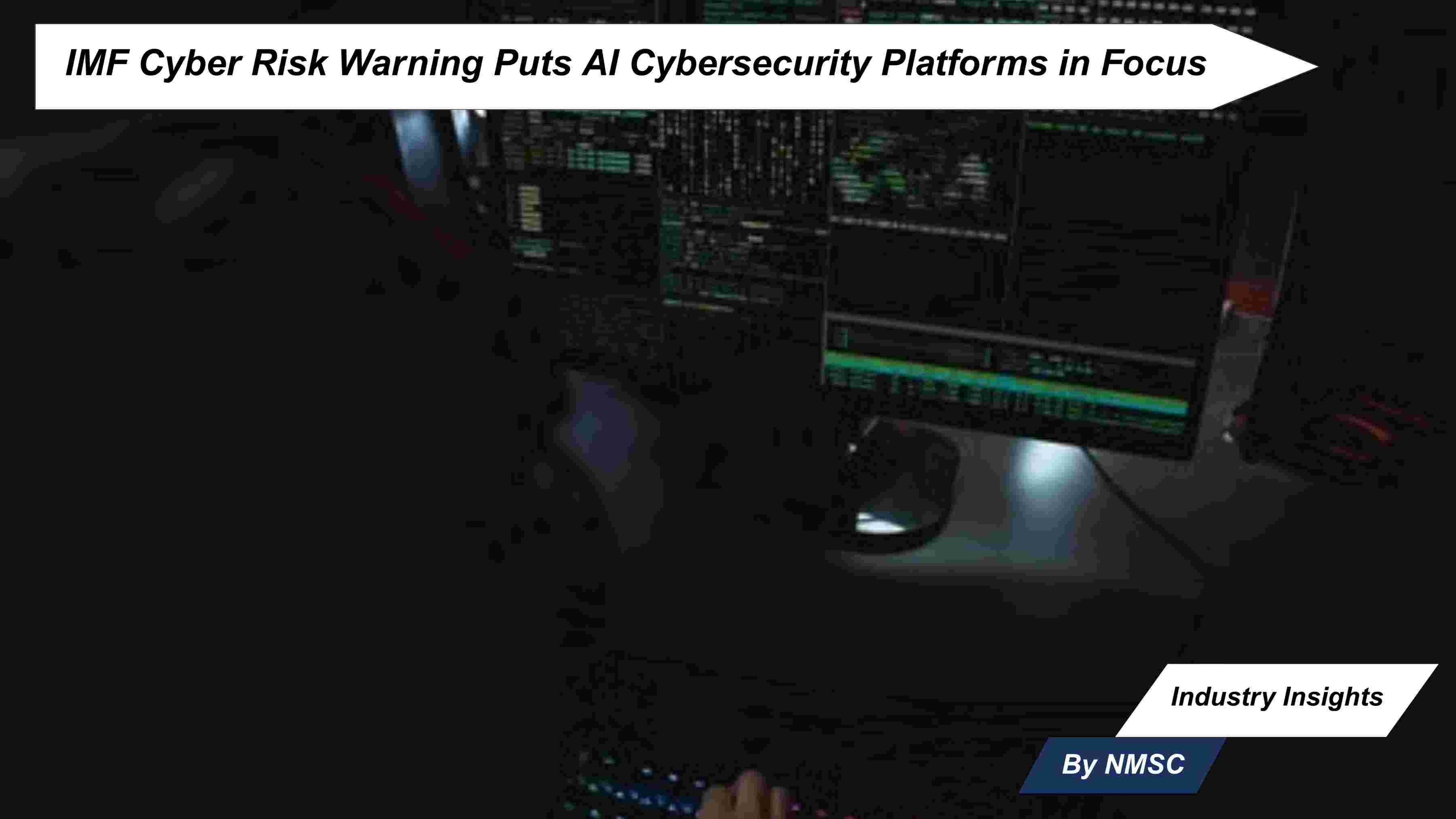 IMF Cyber Risk Warning Puts AI Cybersecurity Platforms in Focus