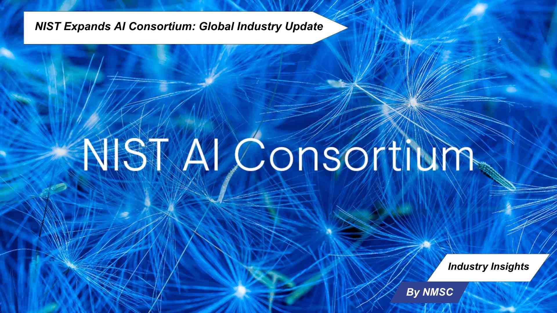 NIST Expands AI Consortium: Global Industry Update