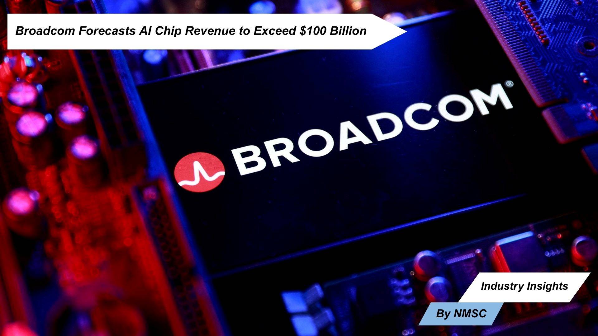 Broadcom Forecasts AI Chip Revenue to Exceed $100 Billion