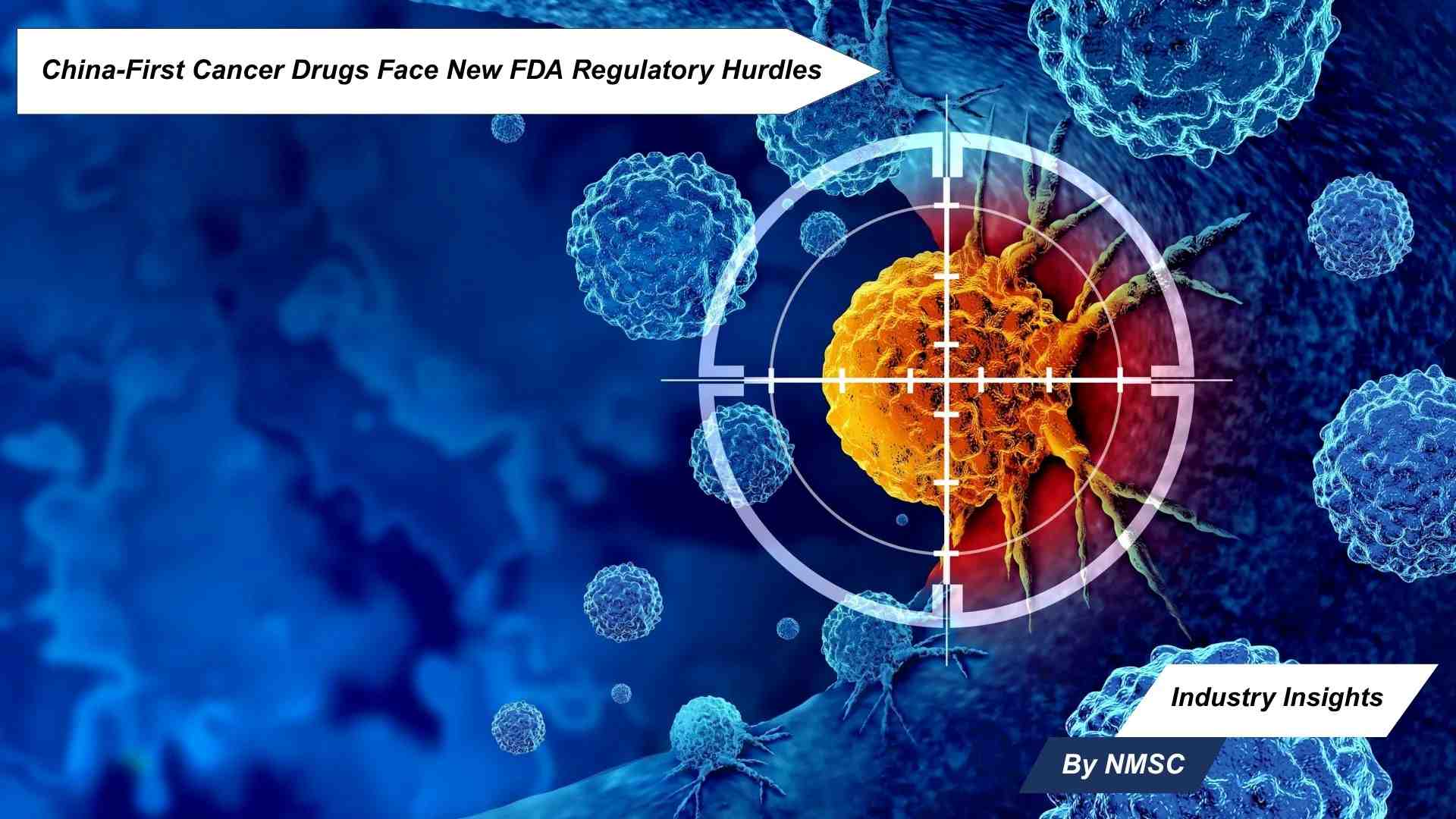 China-First Cancer Drugs Face New FDA Regulatory Hurdles