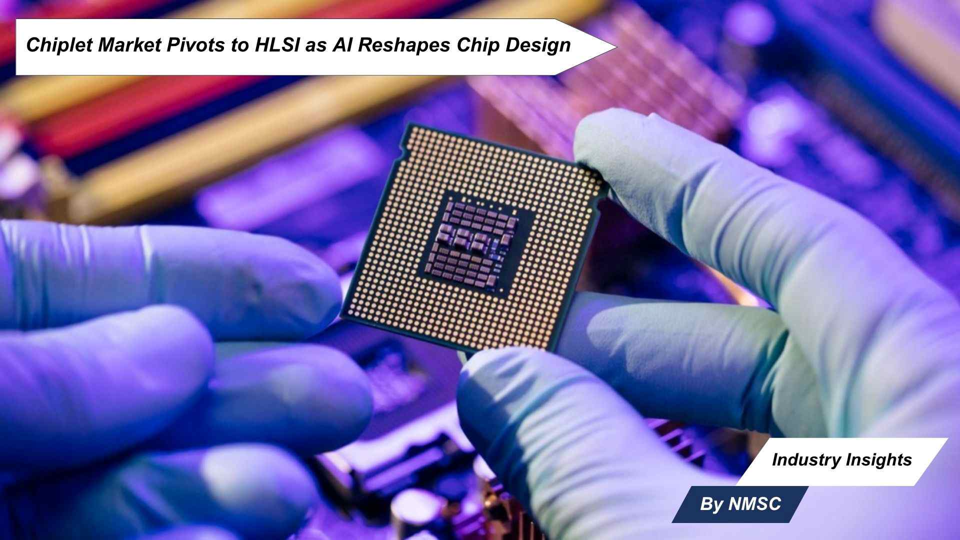 Chiplet Market Pivots to HLSI as AI Reshapes Chip Design