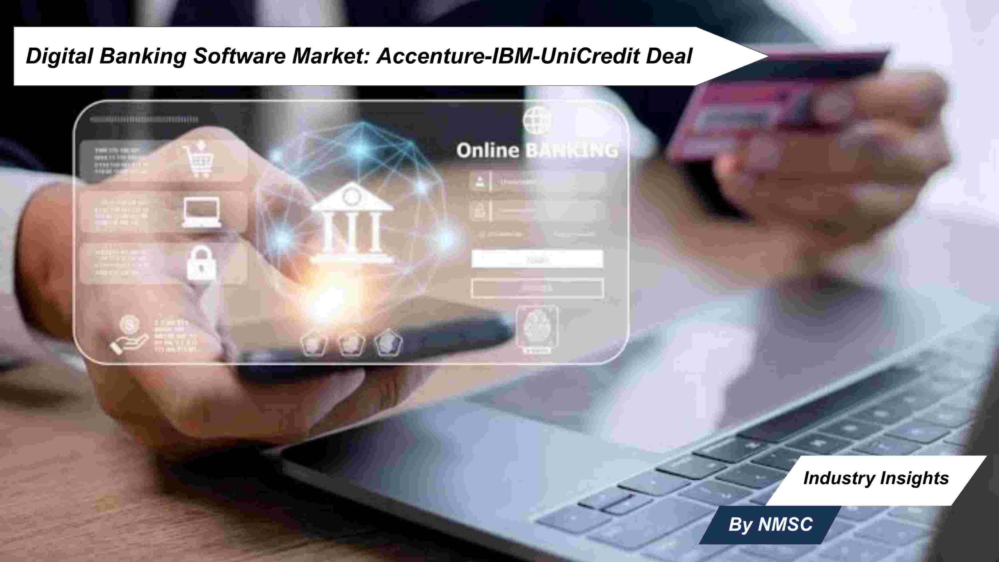 Digital Banking Software Market: Accenture-IBM-UniCredit Deal