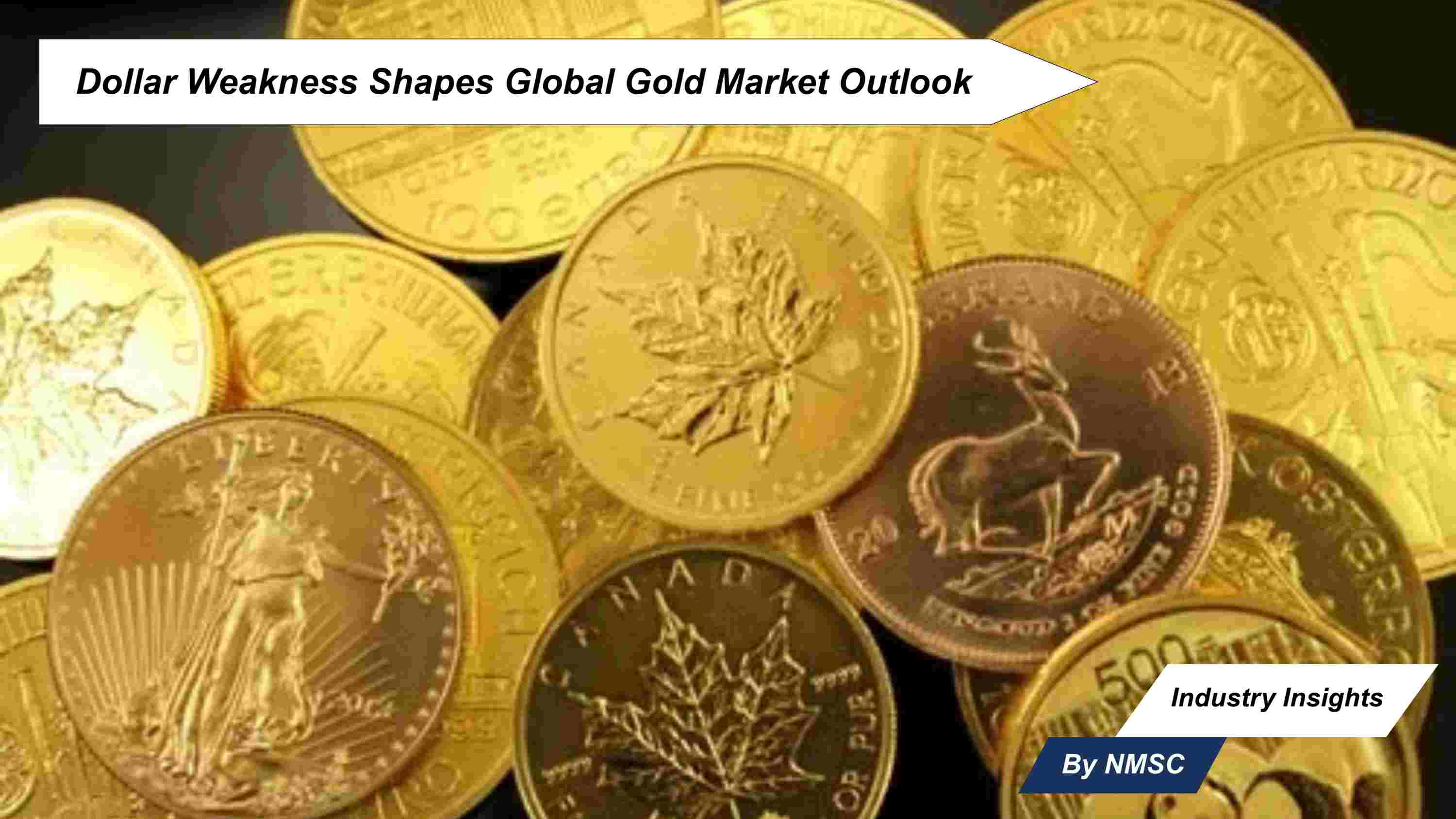 Dollar Weakness Shapes Global Gold Market Outlook
