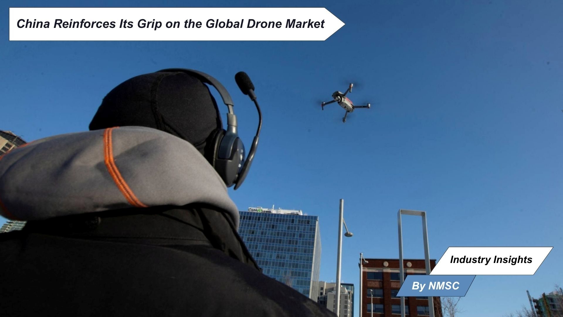 China Reinforces Its Grip on the Global Drone Market