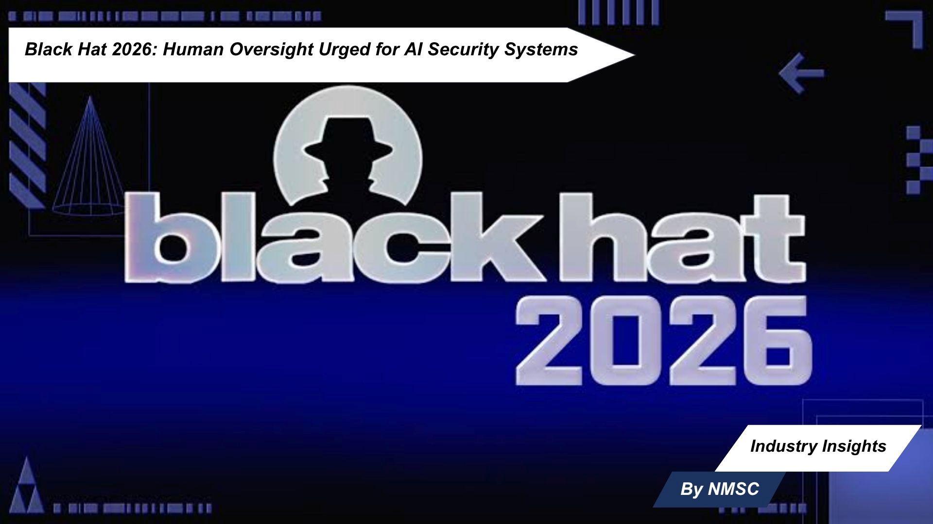 Black Hat 2026: Human Oversight Urged for AI Security Systems
