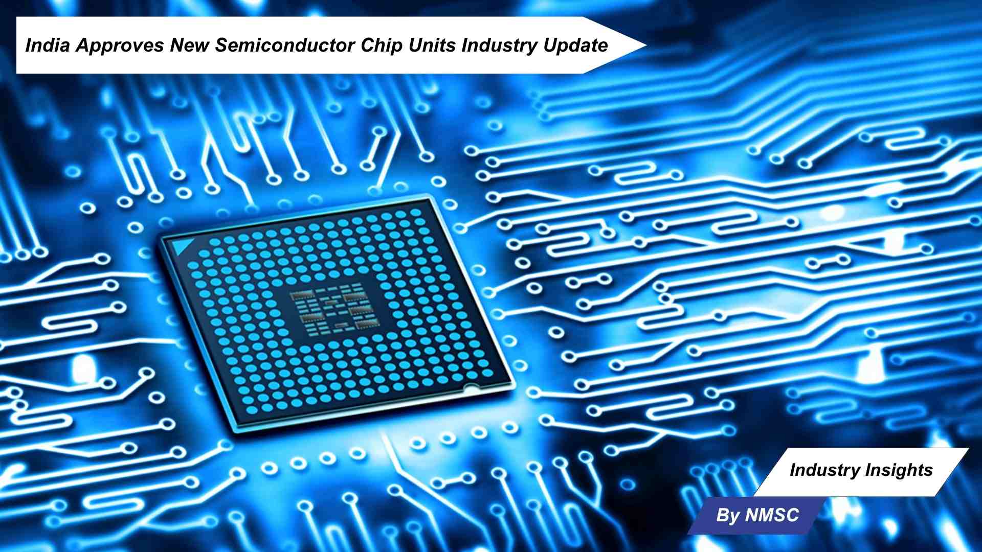 India Approves New Semiconductor Chip Units Industry Update