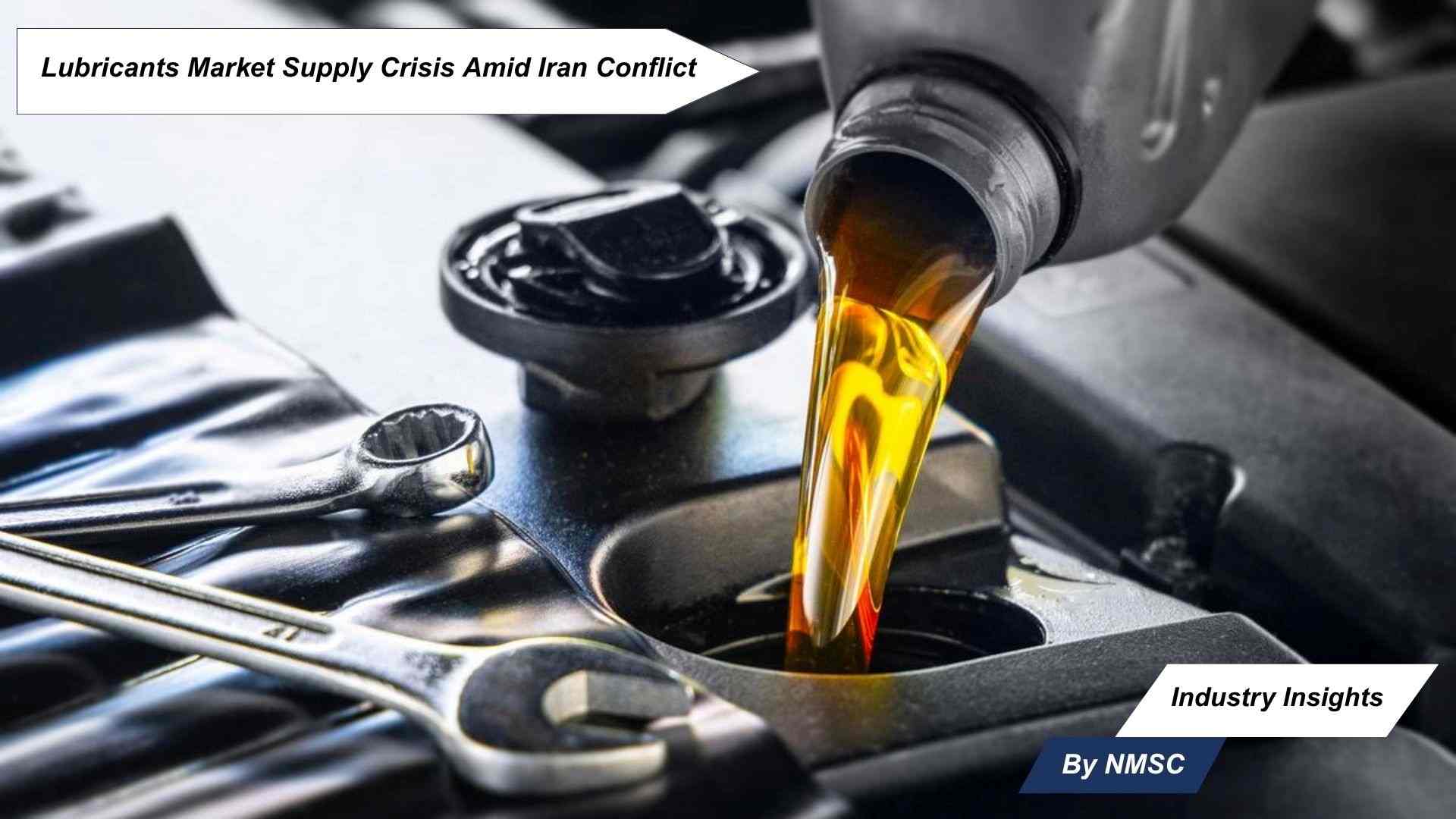 Lubricants Market Supply Crisis Amid Iran Conflict