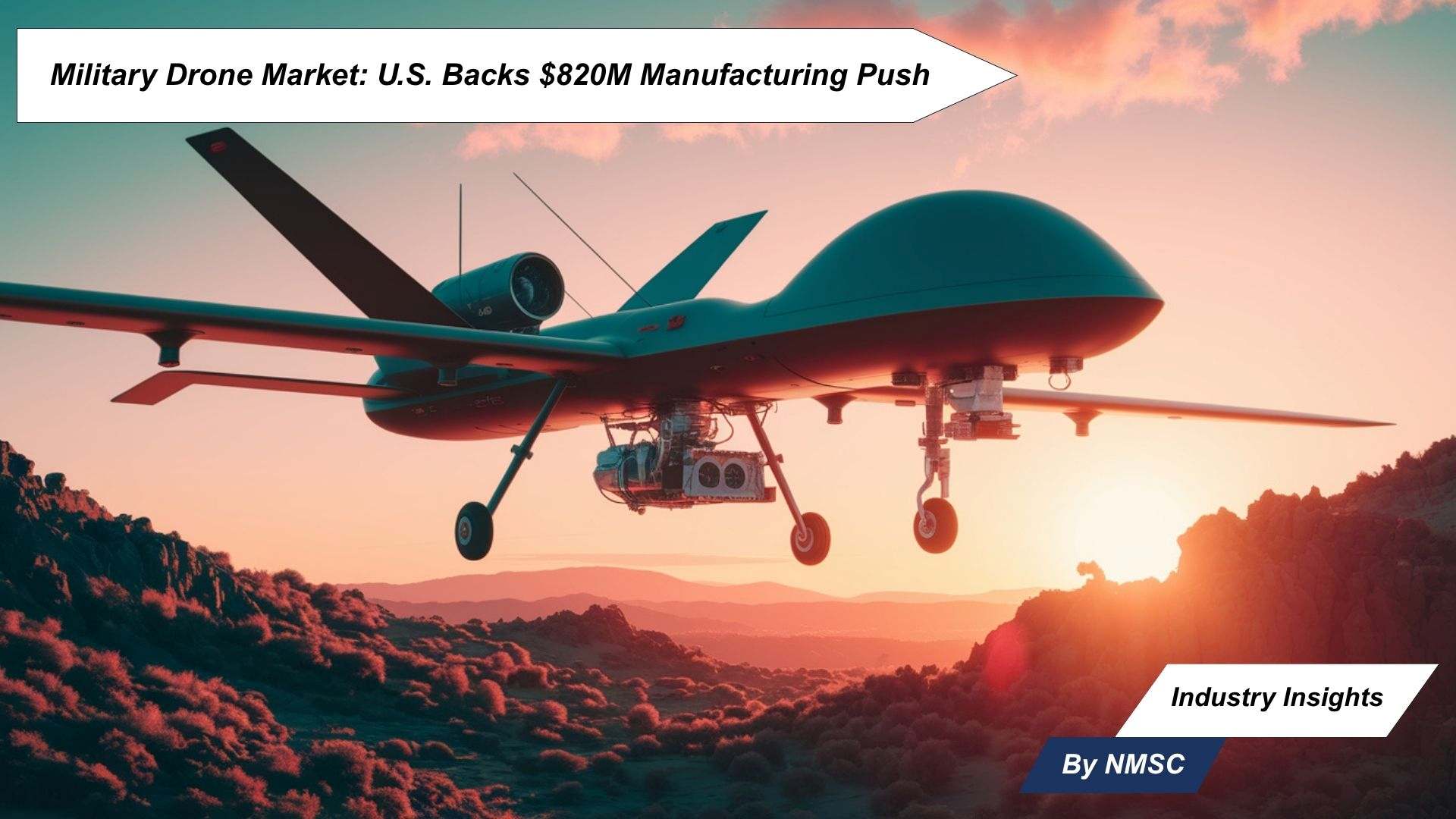 Military Drone Market: U.S. Backs $820M Manufacturing Push