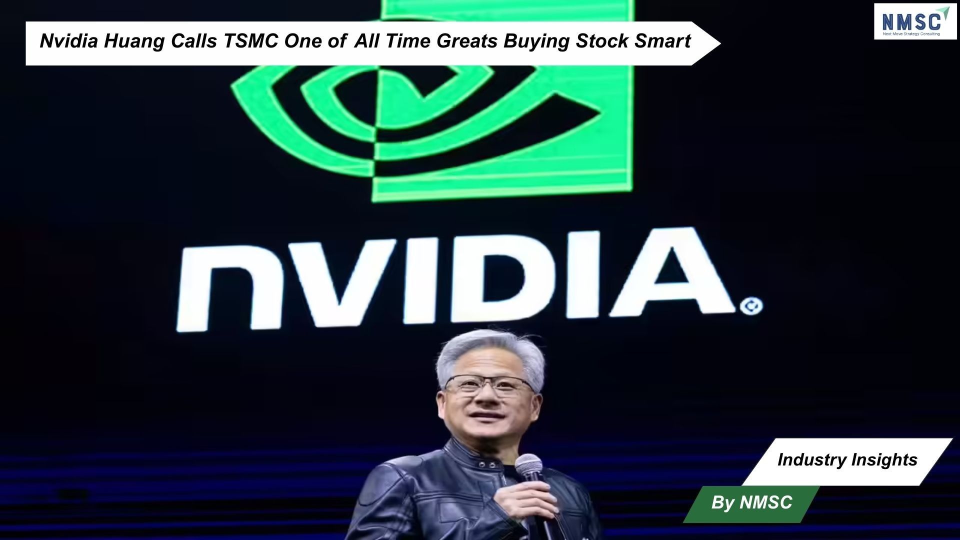 Nvidia Huang Calls TSMC One of All Time Greats Buying Stock Smart