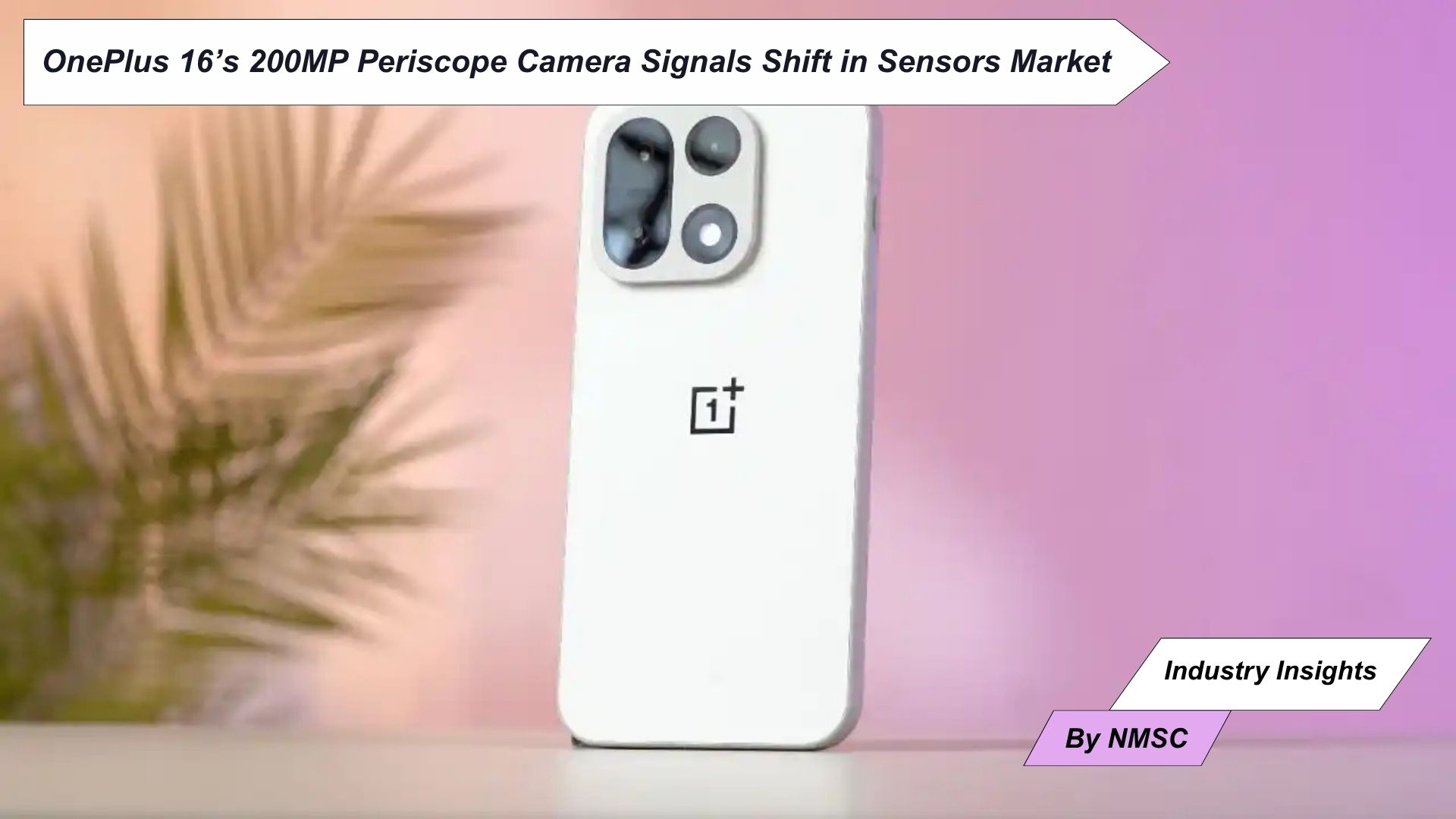 OnePlus 16’s 200MP Periscope Camera Signals Shift in Sensors Market
