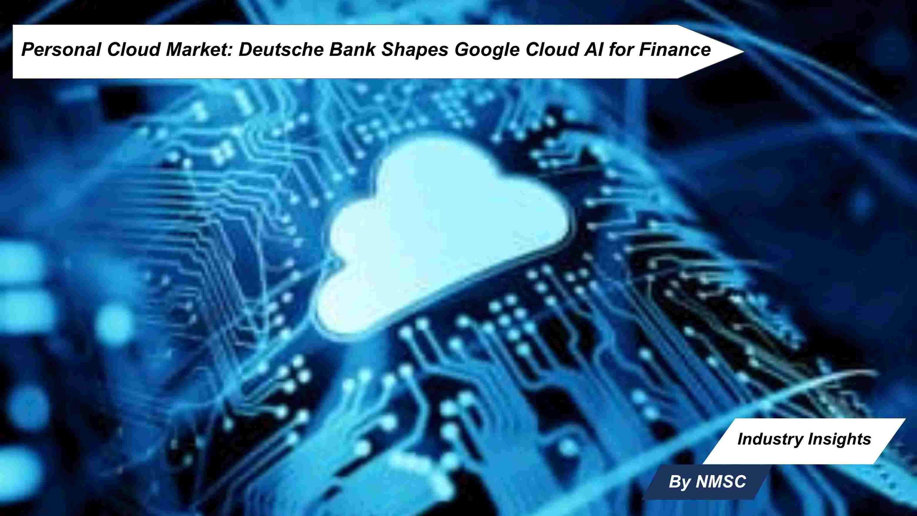 Personal Cloud Market: Deutsche Bank Shapes Google Cloud AI for Finance