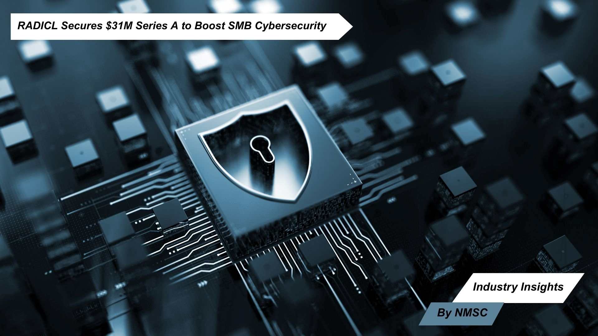 RADICL Secures $31M Series A to Boost SMB Cybersecurity