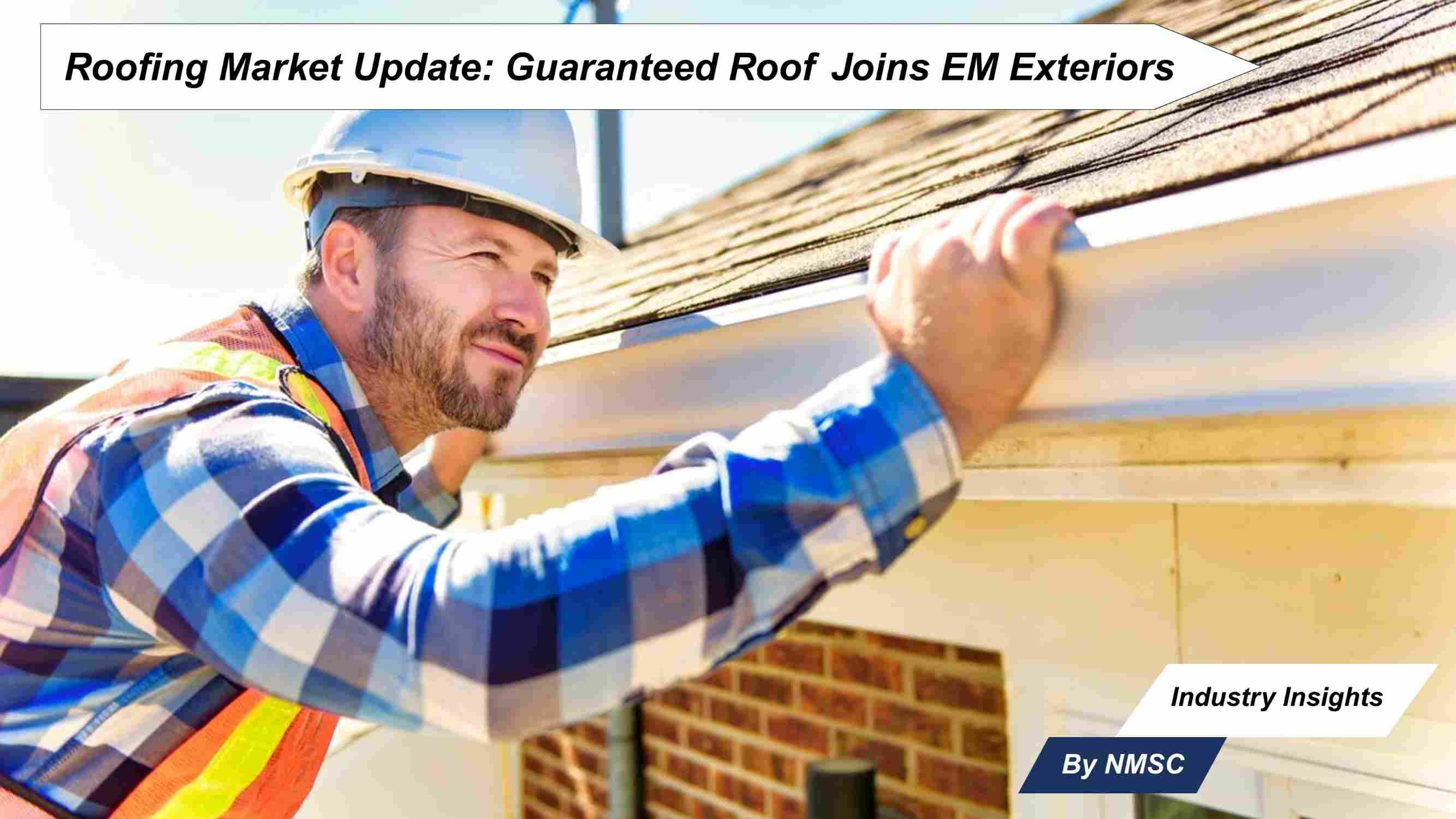 Roofing Market Update: Guaranteed Roof Joins EM Exteriors