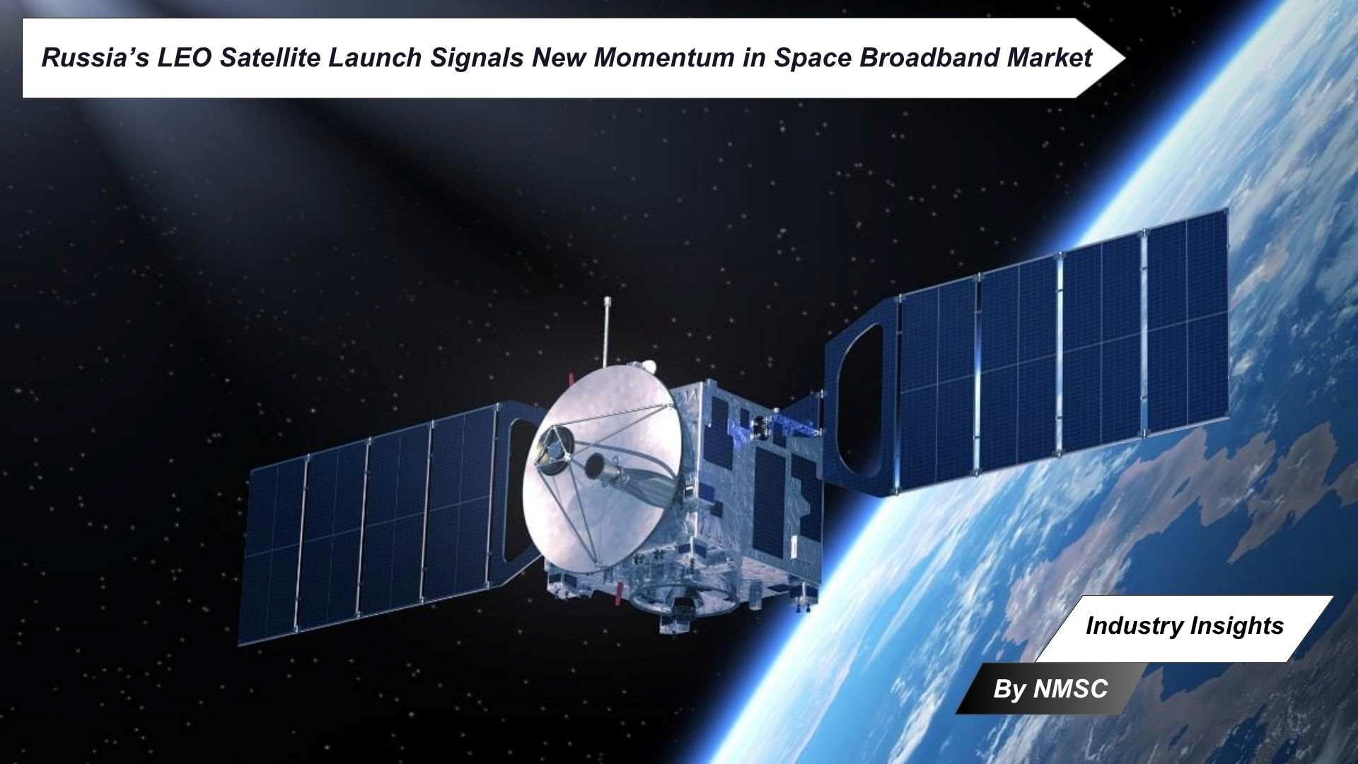 Russia’s LEO Satellite Launch Signals New Momentum in Space Broadband Market