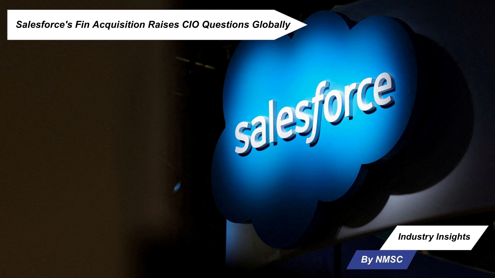 Salesforce's Fin Acquisition Raises CIO Questions Globally