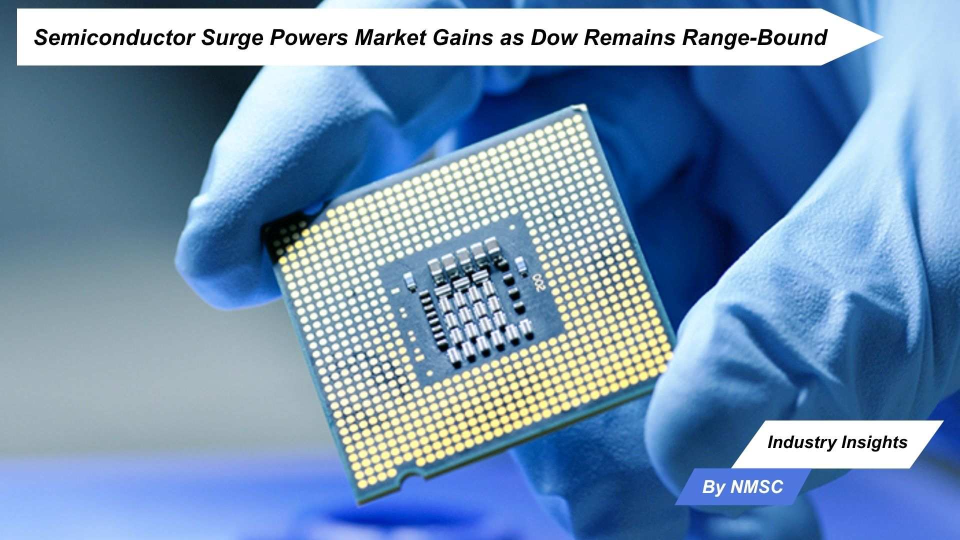 Semiconductor Surge Powers Market Gains as Dow Remains Range-Bound