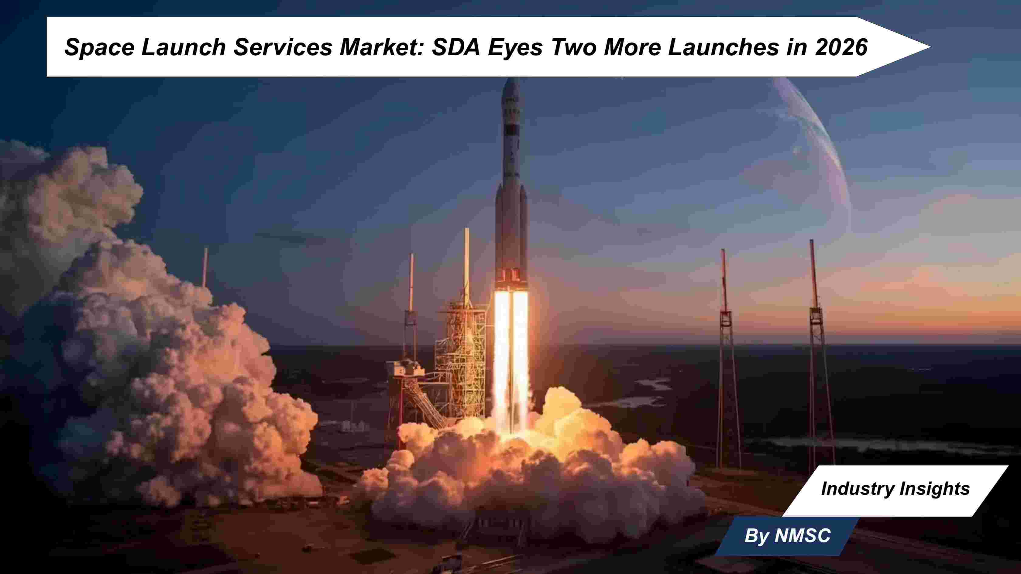 Space Launch Services Market: SDA Eyes Two More New Launches