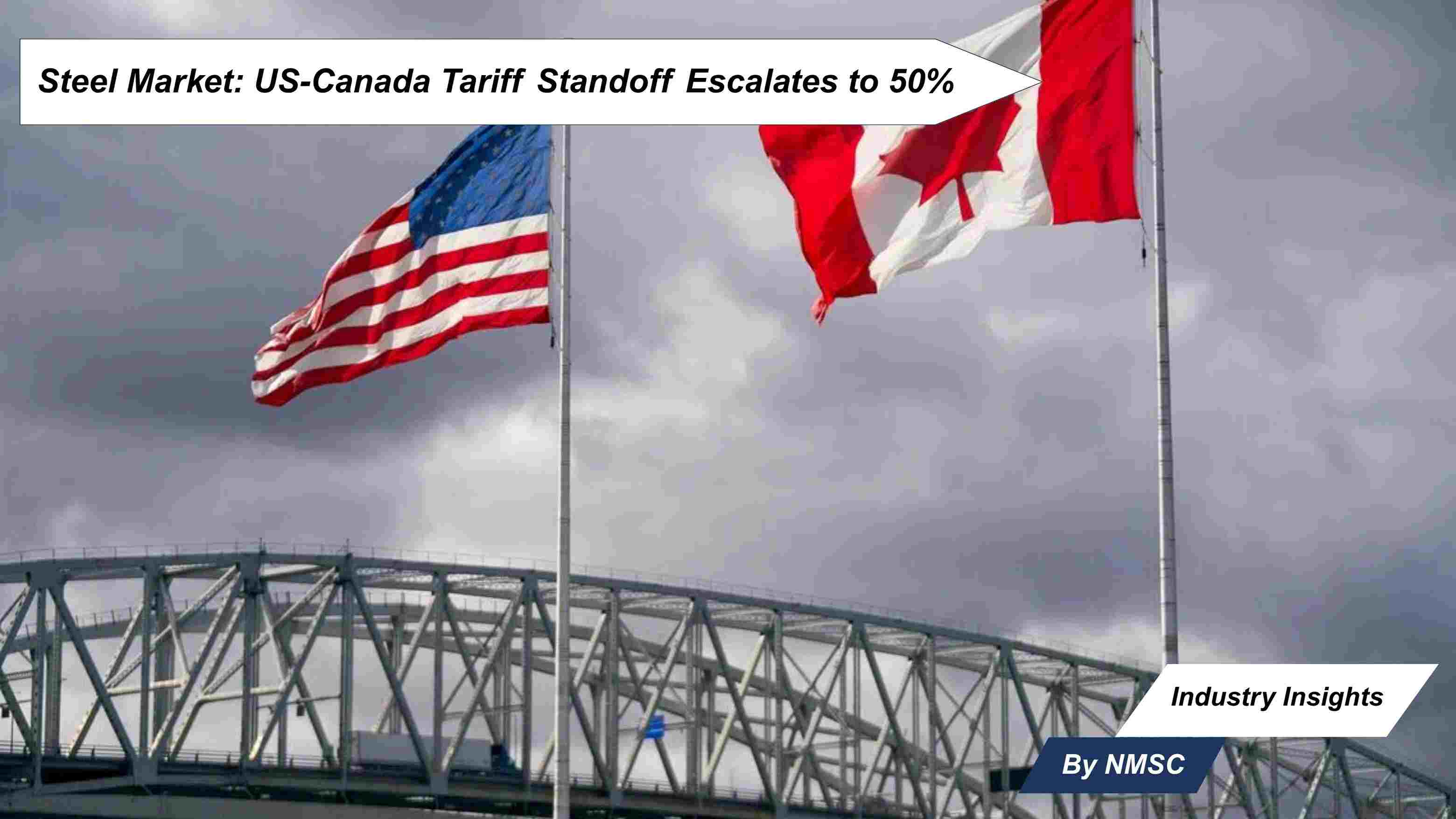 Steel Market: US-Canada Tariff Standoff Escalates to 50%