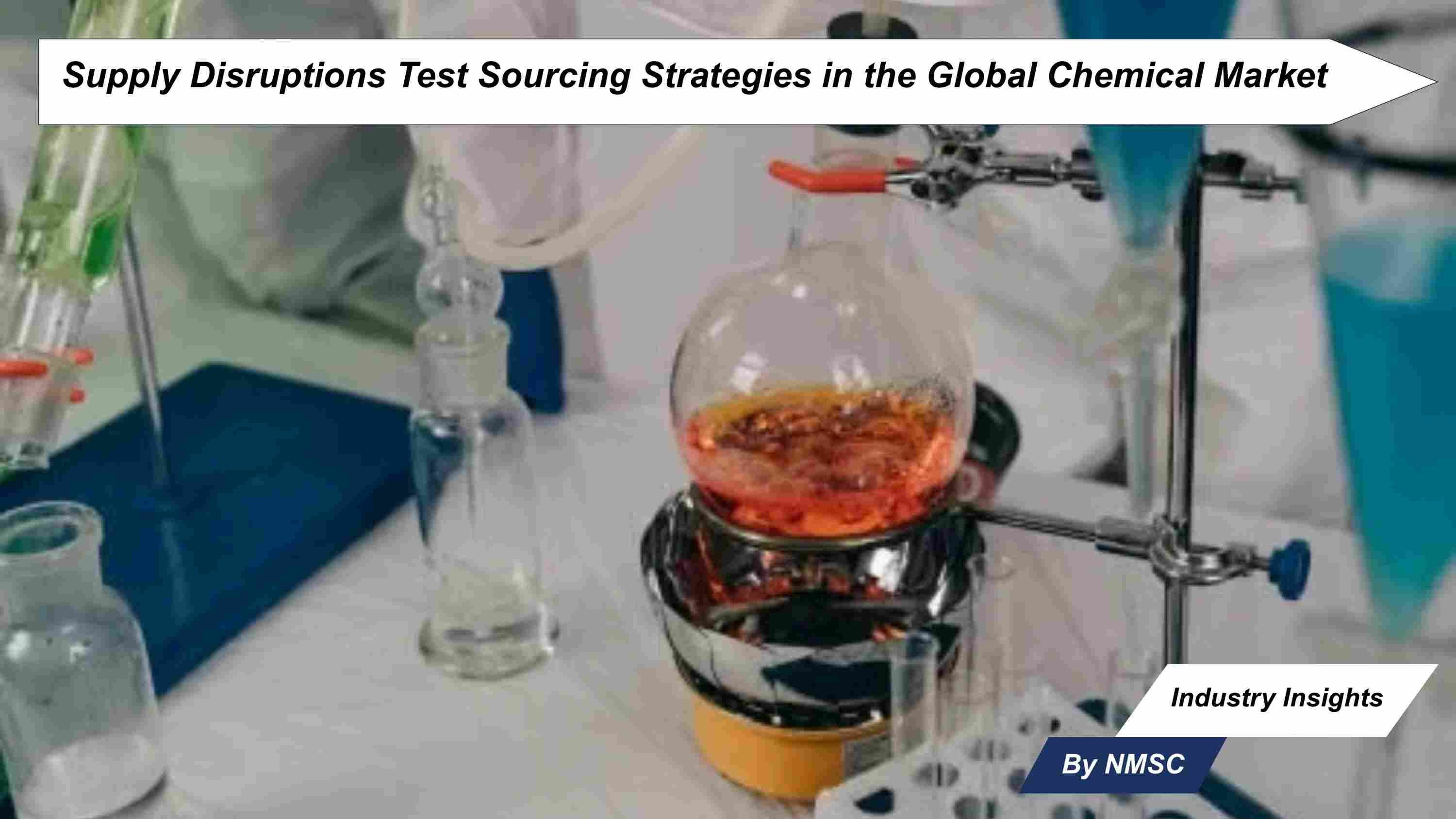 Supply Disruptions Test Sourcing Strategies in the Global Chemical Market