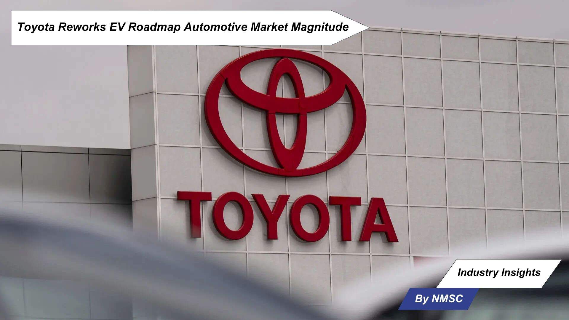 Toyota Reworks EV Roadmap Automotive Market Magnitude