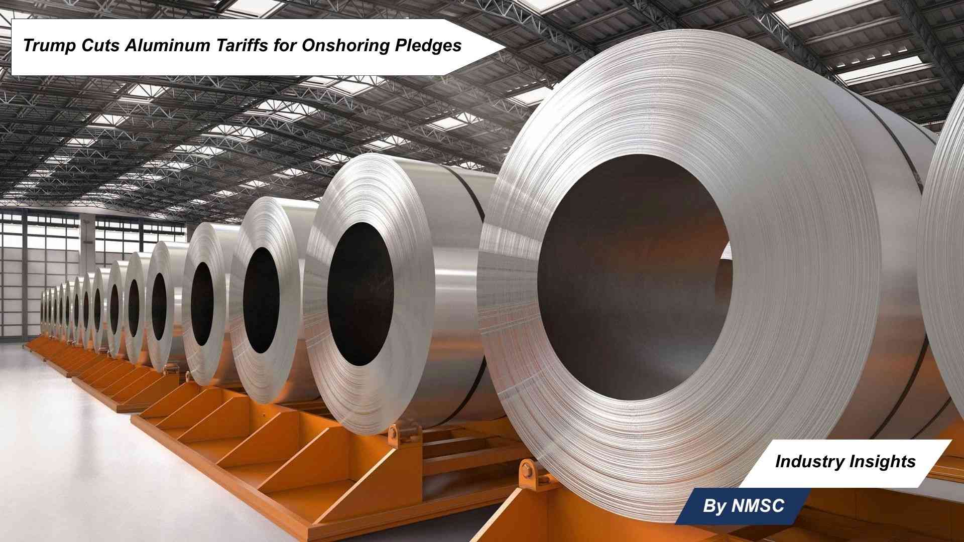 Trump Cuts Aluminum Tariffs for Onshoring Pledges