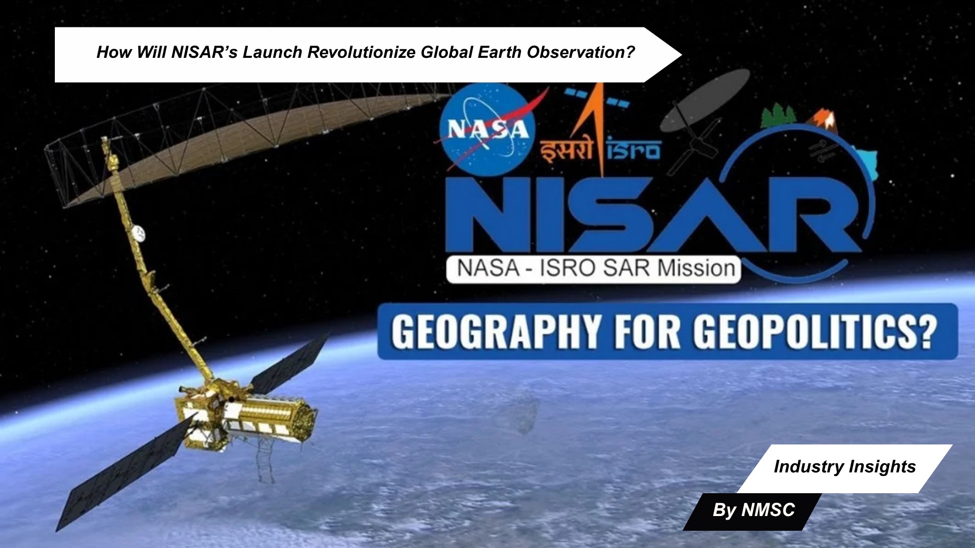 How Will NISAR’s Launch Revolutionize Global Earth Observation?