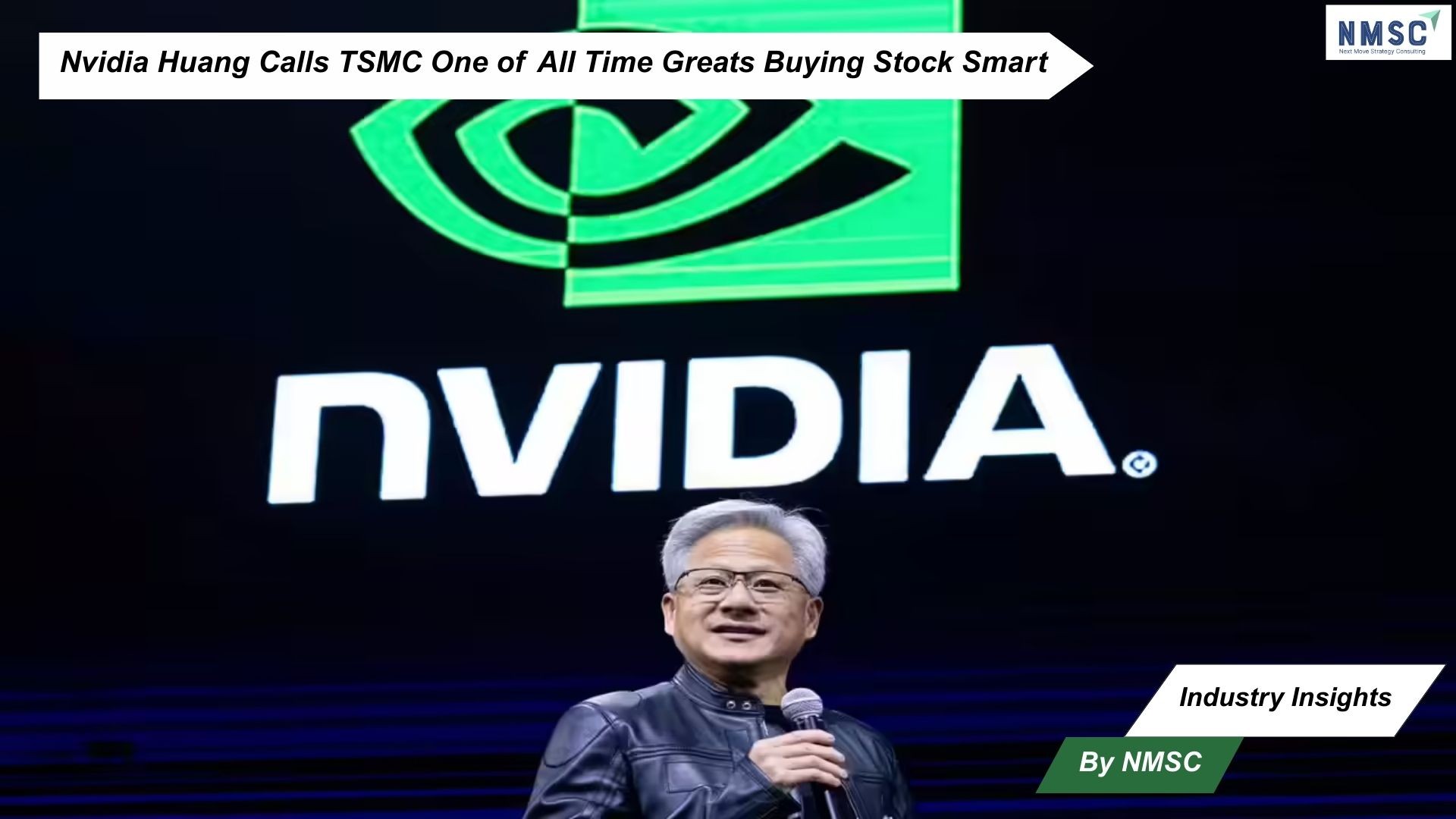 Nvidia Huang Calls TSMC One of All Time Greats Buying Stock Smart